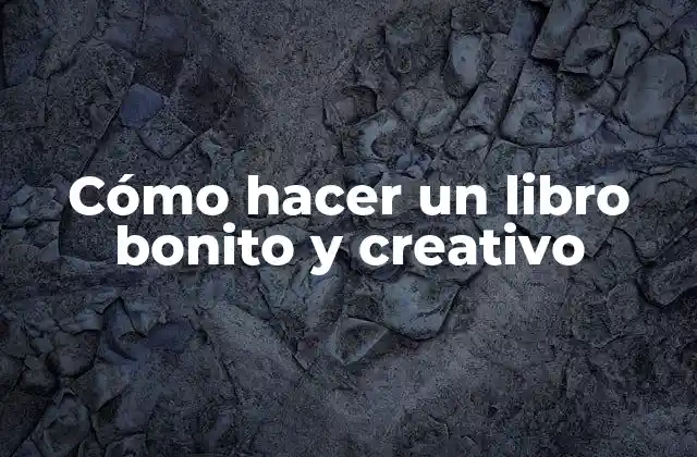 Cómo hacer un libro bonito y creativo