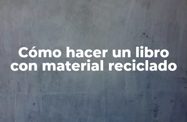 Cómo Hacer un Libro con Material Reciclado