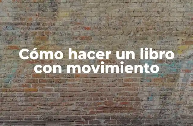 Cómo Hacer un Libro con Movimiento 2 Cómo hacer un libro con movimiento
