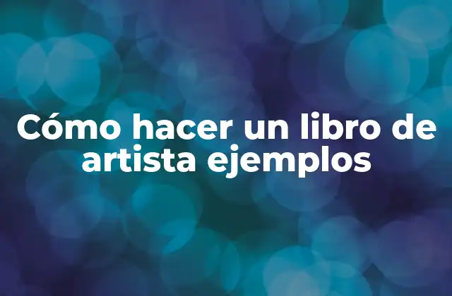 Cómo Hacer un Libro de Artista Ejemplos