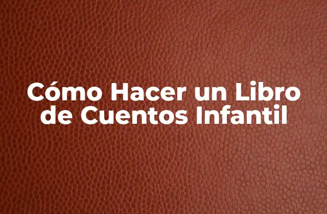 Cómo Hacer un Libro de Cuentos Infantil