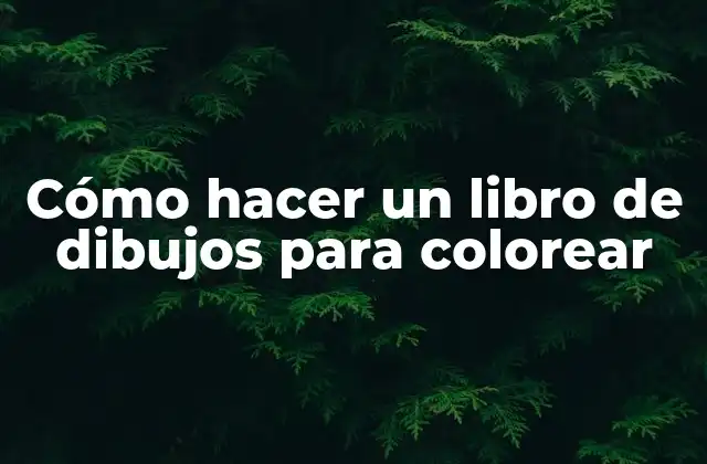 Cómo Hacer un Libro de Dibujos para Colorear