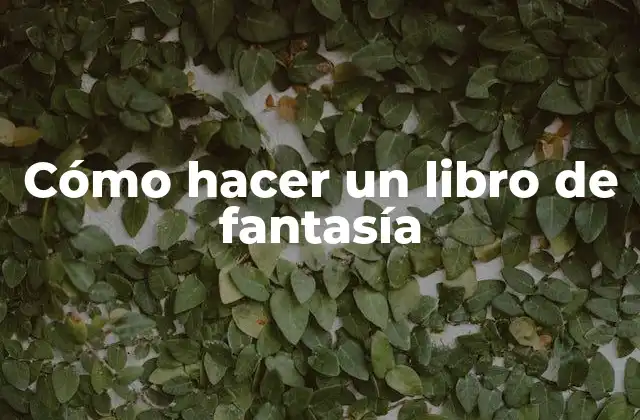 Cómo Hacer un Libro de Fantasía 2 Cómo hacer un libro de fantasía