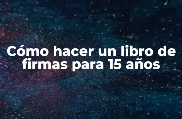 Cómo Hacer un Libro de Firmas para 15 Años