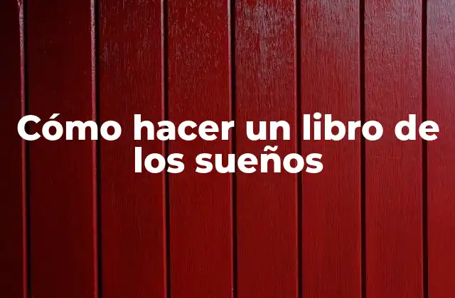 Cómo Hacer un Libro de los Sueños