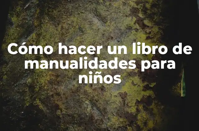 Cómo Hacer un Libro de Manualidades para Niños