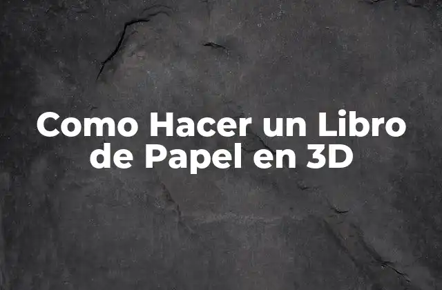 Como Hacer un Libro de Papel en 3d