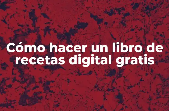 Cómo Hacer un Libro de Recetas Digital Gratis 2 ¿Qué es un libro de recetas digital?