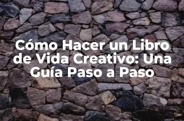 Cómo Hacer un Libro de Vida Creativo: una Guía Paso a Paso 2 ¿Por qué Crear un Libro de Vida Creativo?