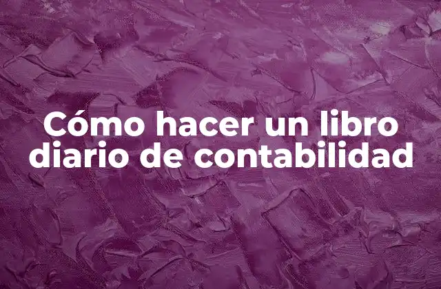 Cómo Hacer un Libro Diario de Contabilidad