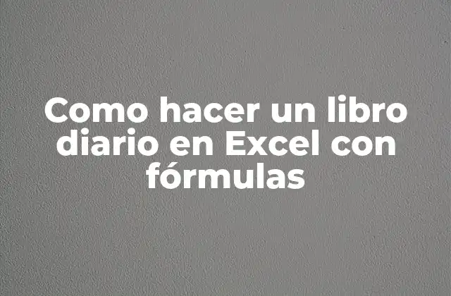 Como Hacer un Libro Diario en Excel con Fórmulas 2 ¿Qué es un libro diario en Excel con fórmulas y para qué sirve?
