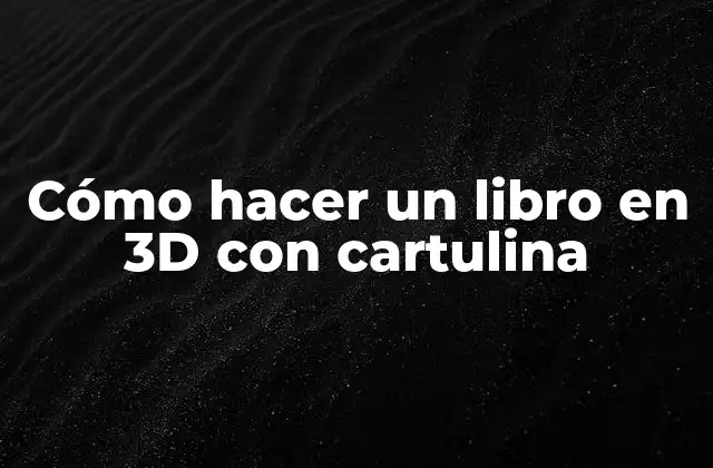 Cómo Hacer un Libro en 3d con Cartulina