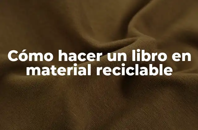 Cómo Hacer un Libro en Material Reciclable