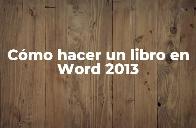 Cómo Hacer un Libro en Word 2013
