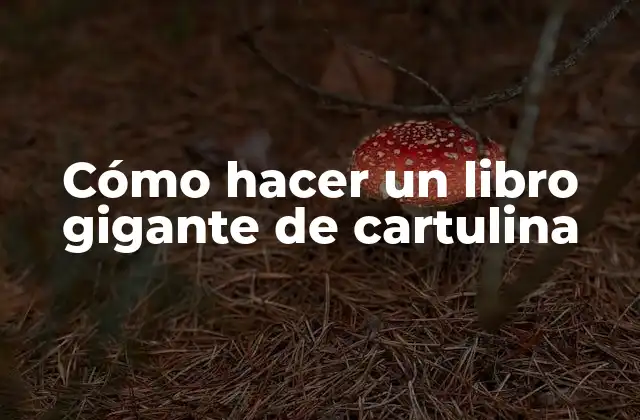 Cómo Hacer un Libro Gigante de Cartulina