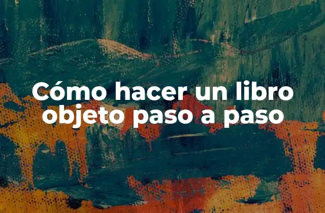 Cómo Hacer un Libro Objeto Paso a Paso