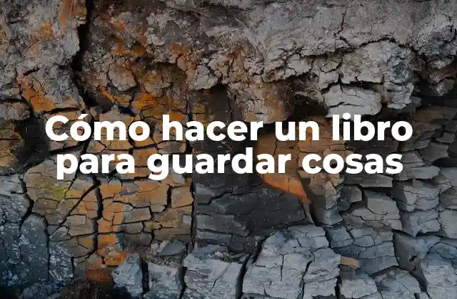 Cómo Hacer un Libro para Guardar Cosas