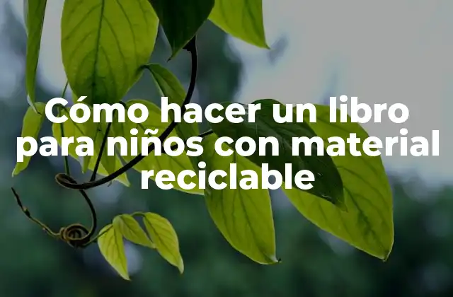 Cómo Hacer un Libro para Niños con Material Reciclable