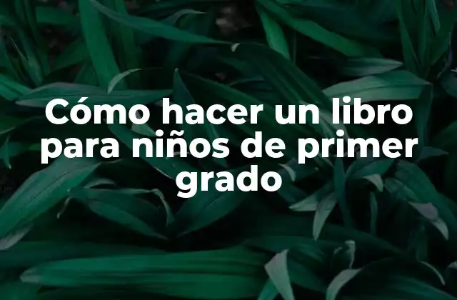 Cómo Hacer un Libro para Niños de Primer Grado