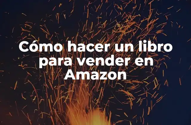 Cómo Hacer un Libro para Vender en Amazon