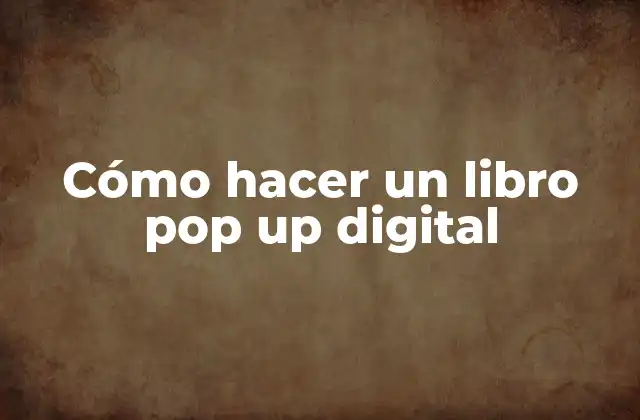 Cómo Hacer un Libro Pop Up Digital 2 ¿Qué es un libro pop up digital y para qué sirve?