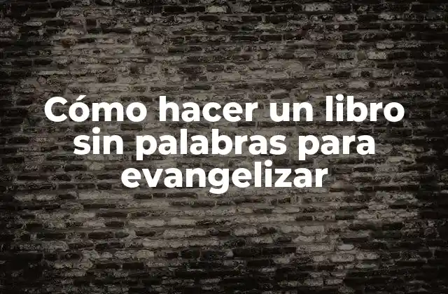 Cómo Hacer un Libro sin Palabras para Evangelizar