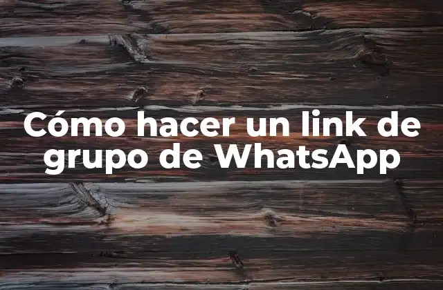 Cómo Hacer un Link de Grupo de Whatsapp