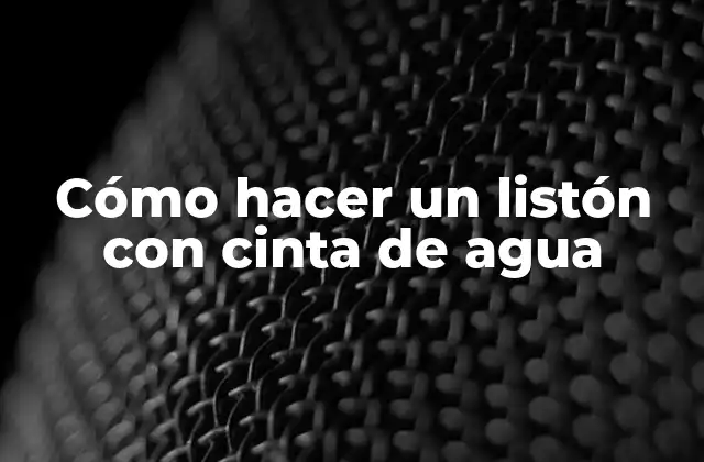 Cómo Hacer un Listón con Cinta de Agua
