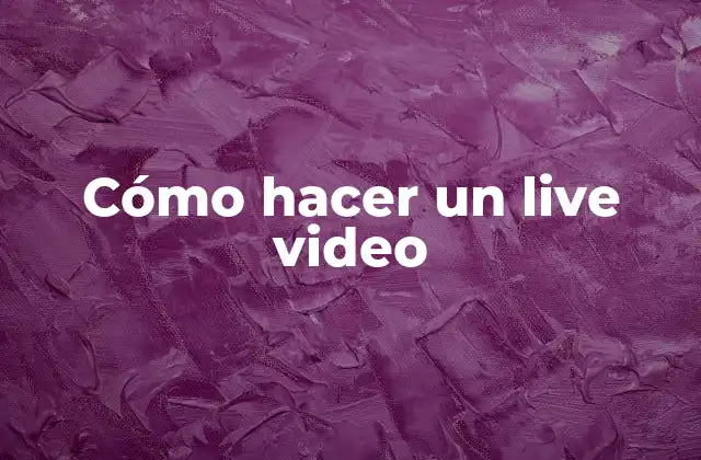 Cómo Hacer un Live Video
