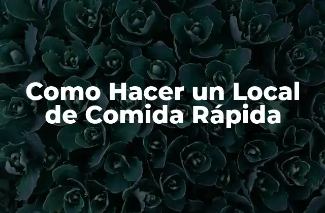 Como Hacer un Local de Comida Rápida