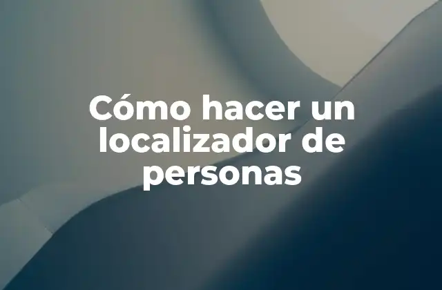 Cómo Hacer un Localizador de Personas
