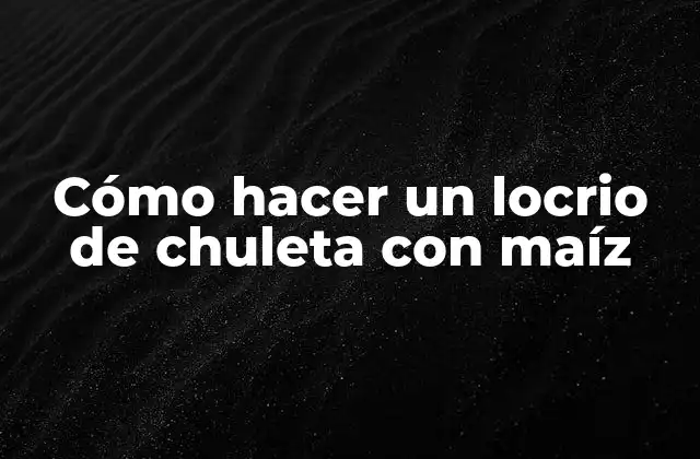 Cómo Hacer un Locrio de Chuleta con Maíz