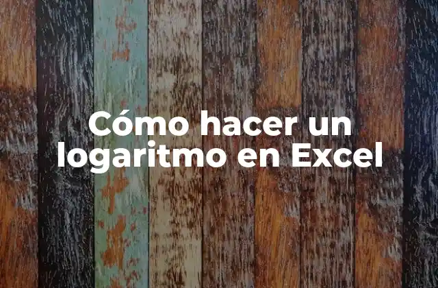 Cómo hacer un logaritmo en Excel