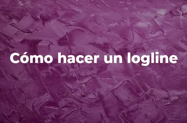 ¿Qué es un logline?