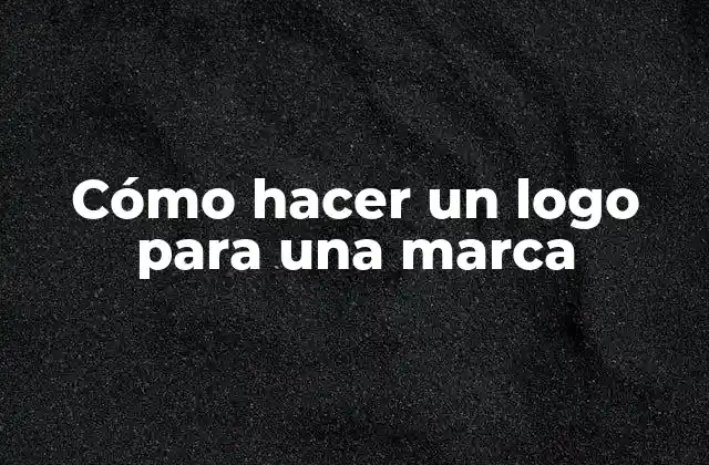 Cómo Hacer un Logo para una Marca