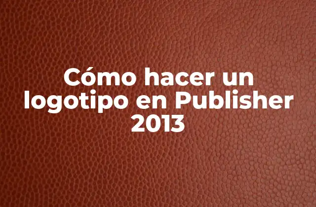 Cómo Hacer un Logotipo en Publisher 2013
