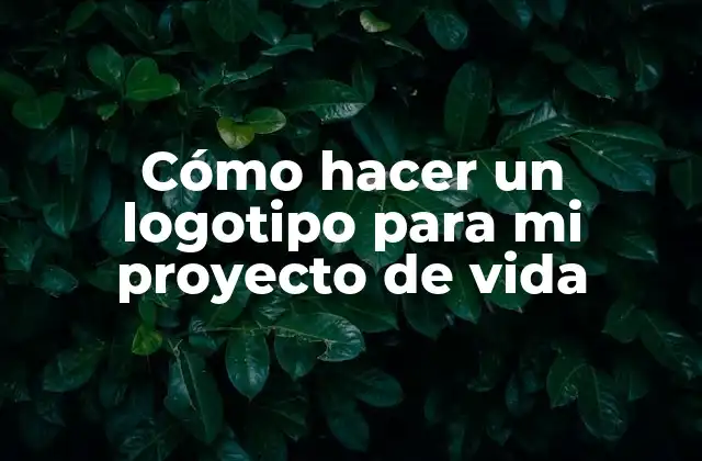 Cómo Hacer un Logotipo para Mi Proyecto de Vida