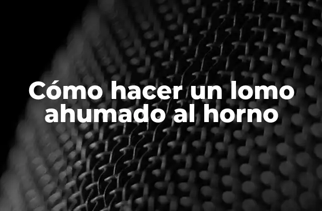 Cómo Hacer un Lomo Ahumado Al Horno