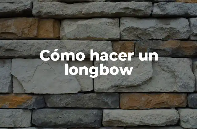 Cómo Hacer un Longbow