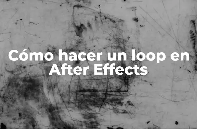 Cómo Hacer un Loop en After Effects