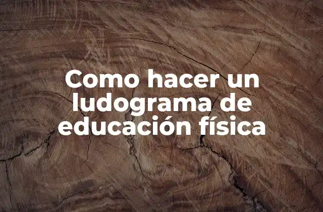 Como Hacer un Ludograma de Educación Física