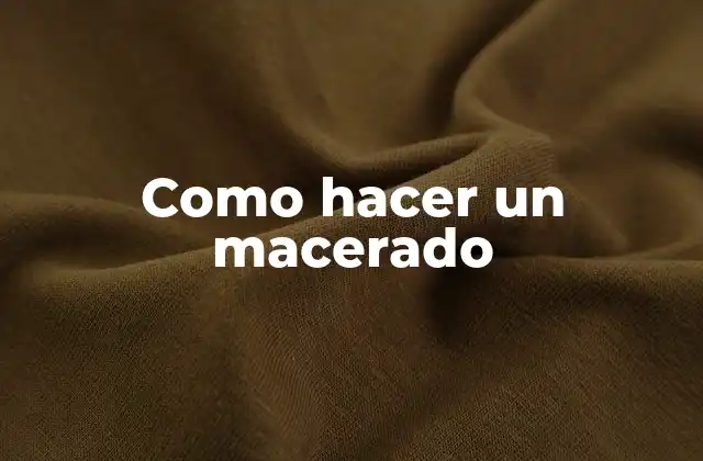 Como Hacer un Macerado