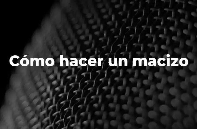 Cómo Hacer un Macizo