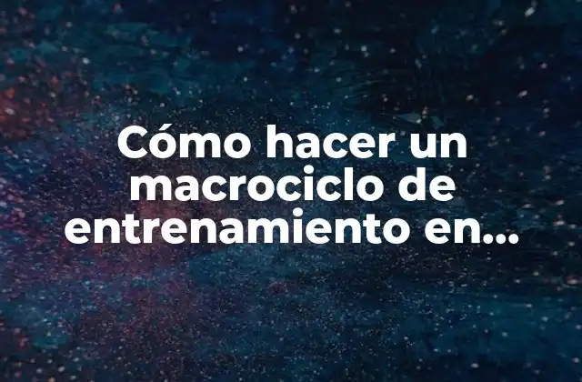 Cómo Hacer un Macrociclo de Entrenamiento en Excel