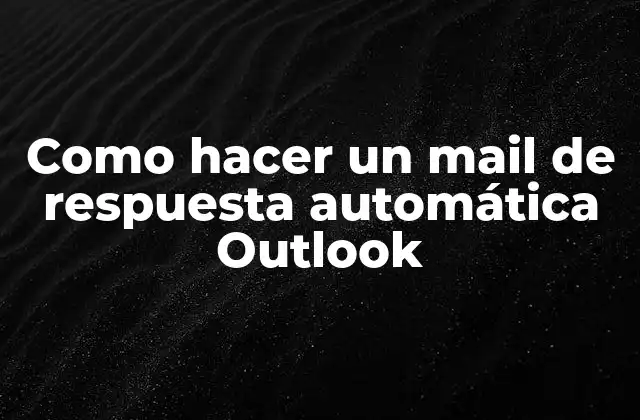 Como Hacer un Mail de Respuesta Automática Outlook 2 ¿Qué es una respuesta automática en Outlook y para qué sirve?