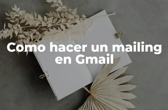 Como Hacer un Mailing en Gmail