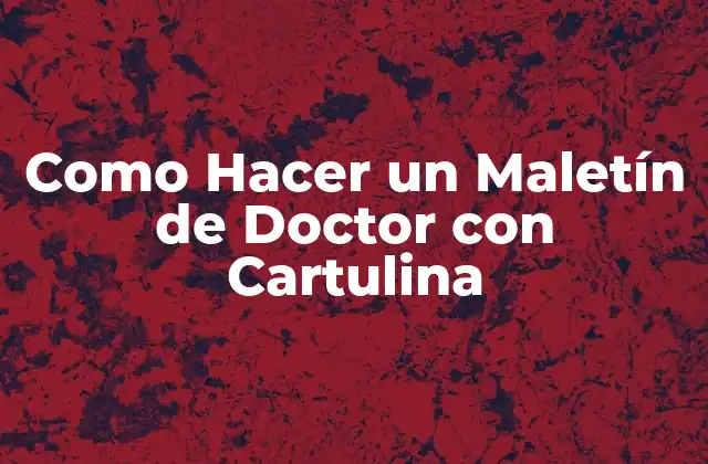 Como Hacer un Maletín de Doctor con Cartulina