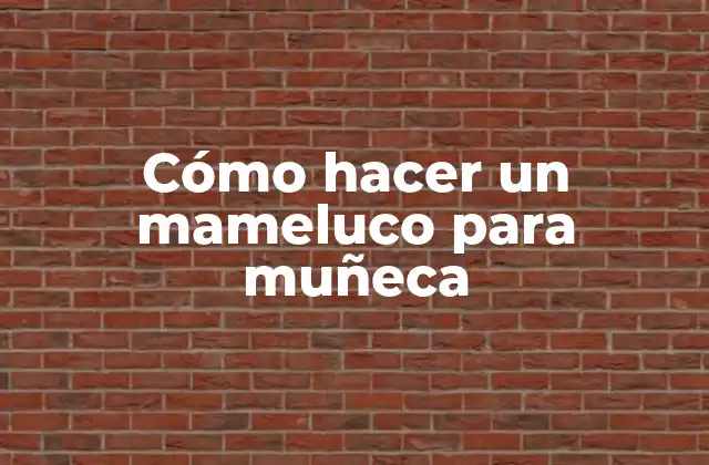 Cómo Hacer un Mameluco para Muñeca