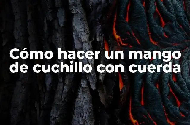 Cómo Hacer un Mango de Cuchillo con Cuerda