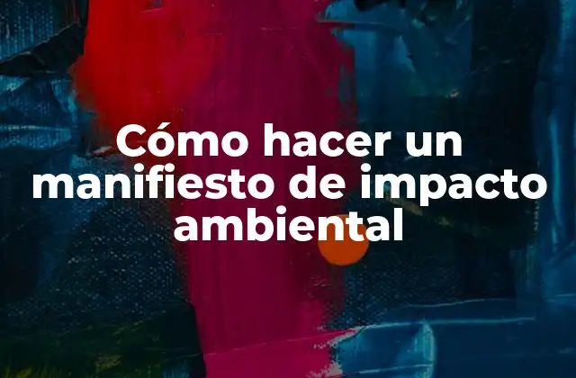 Cómo Hacer un Manifiesto de Impacto Ambiental